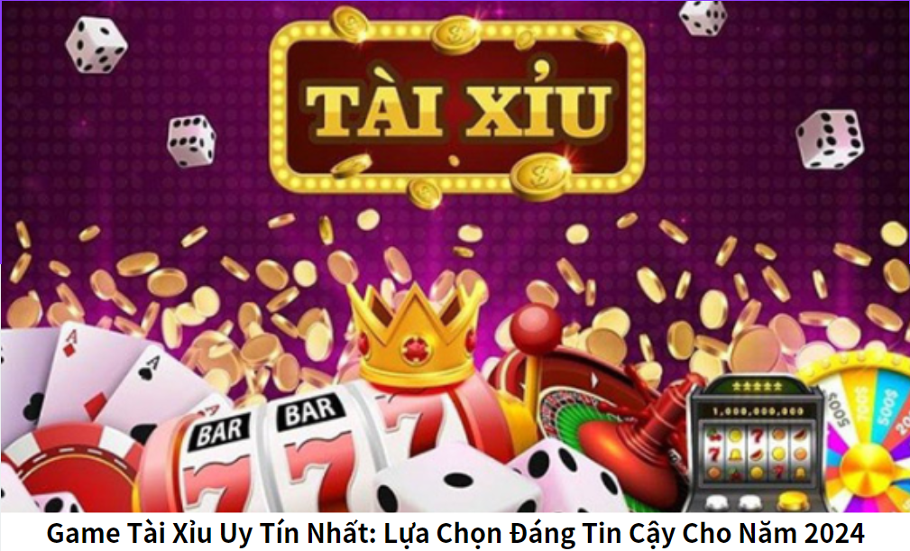 Game Tài Xỉu Uy Tín Nhất: Lựa Chọn Đáng Tin Cậy Cho Năm 2024