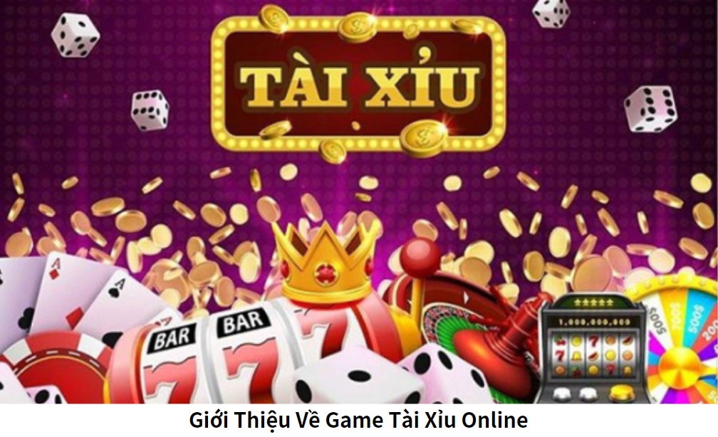 Giới Thiệu Về Game Tài Xỉu Online