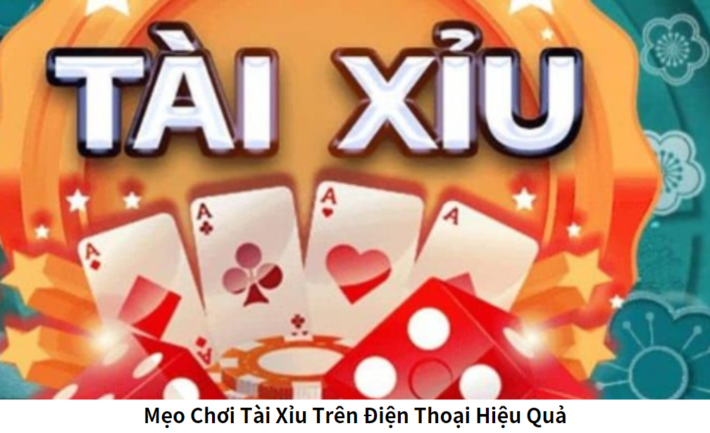 Mẹo Chơi Tài Xỉu Trên Điện Thoại Hiệu Quả