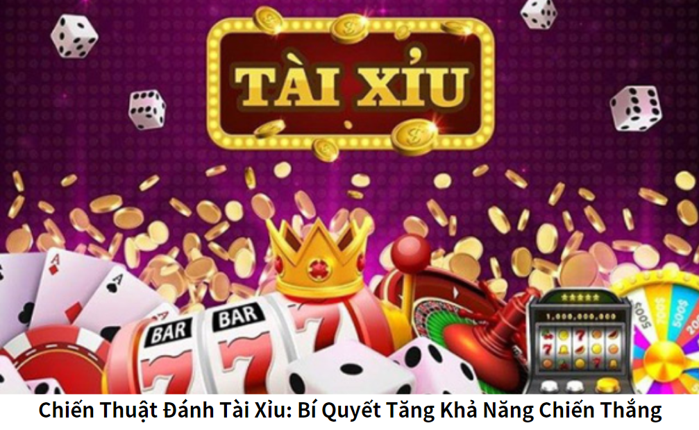 Chiến Thuật Đánh Tài Xỉu: Bí Quyết Tăng Khả Năng Chiến Thắng